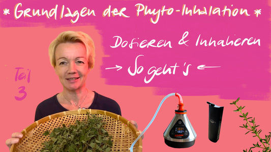 Grundlagen der Phyto-Inhalation, Teil 3: Dosieren & Inhalieren - so geht´s